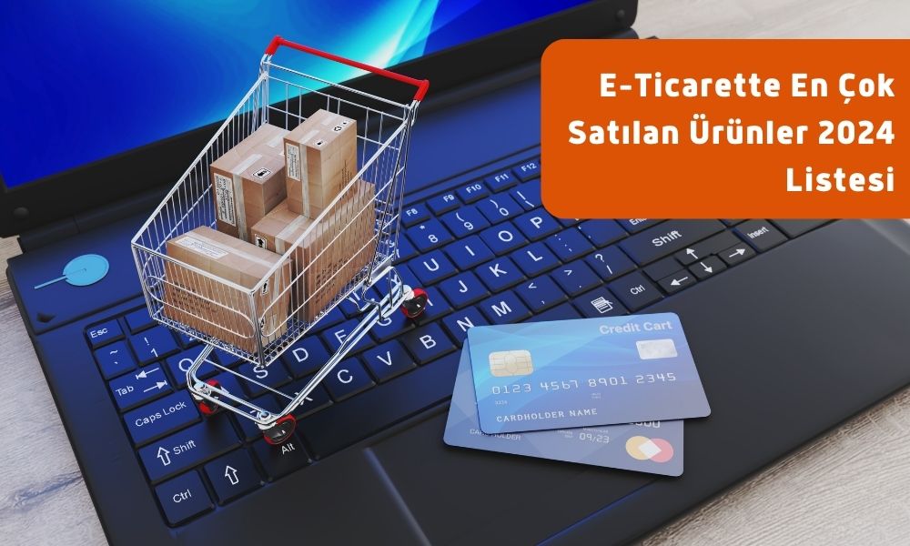 E Ticarette En Cok Satilan Urunler 2024 Listesi