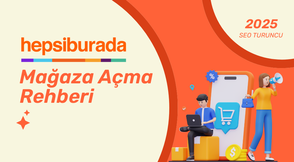 Hepsiburada Mağaza Açma Rehberi: Adım Adım Satışa Başlama Kılavuzu
